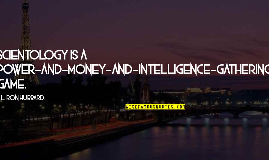 Money Is Power Quotes By L. Ron Hubbard: Scientology is a power-and-money-and-intelligence-gathering game.