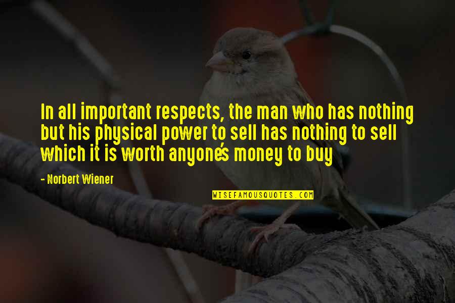 Money Is Power Quotes By Norbert Wiener: In all important respects, the man who has