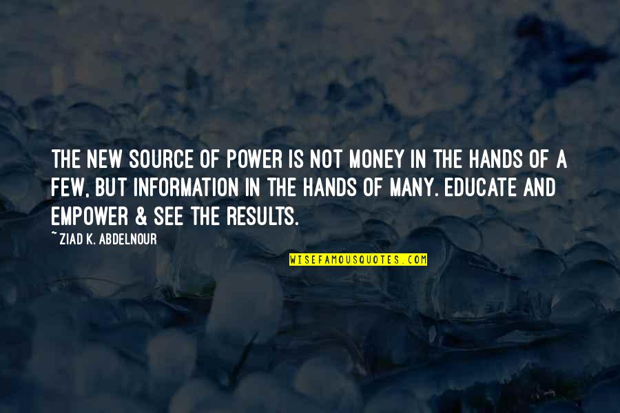 Money Is Power Quotes By Ziad K. Abdelnour: The new source of power is not money