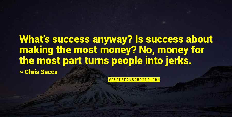 Money Is Success Quotes By Chris Sacca: What's success anyway? Is success about making the