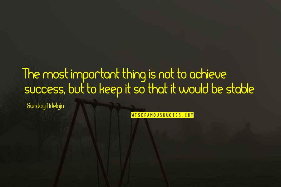 Money Is Success Quotes By Sunday Adelaja: The most important thing is not to achieve