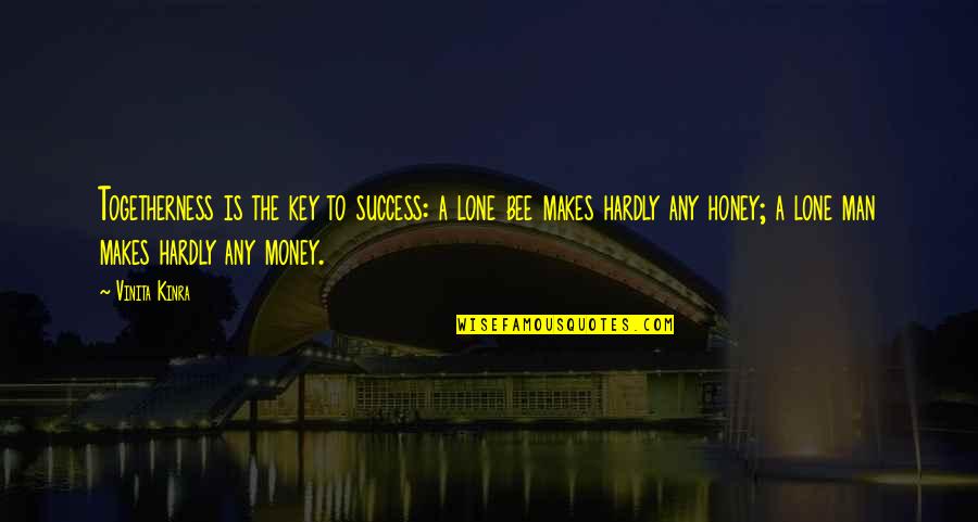 Money Is Success Quotes By Vinita Kinra: Togetherness is the key to success: a lone