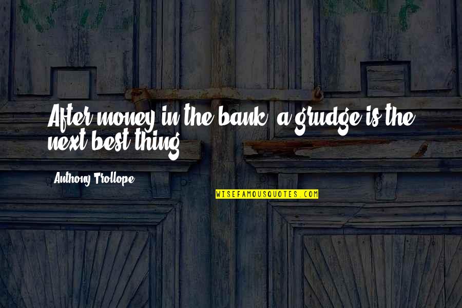 Money Is The Best Quotes By Anthony Trollope: After money in the bank, a grudge is