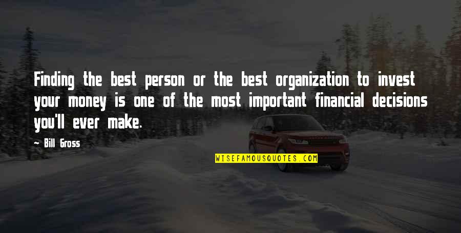 Money Is The Best Quotes By Bill Gross: Finding the best person or the best organization