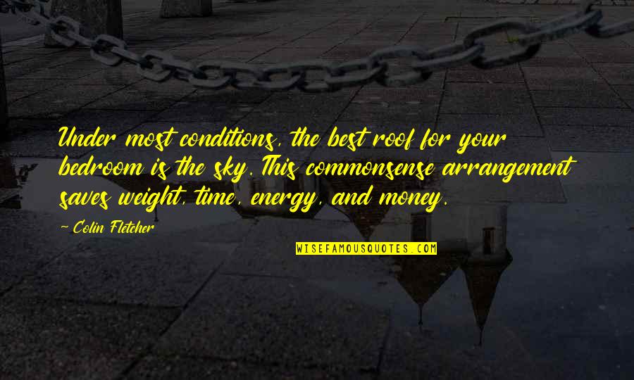 Money Is The Best Quotes By Colin Fletcher: Under most conditions, the best roof for your