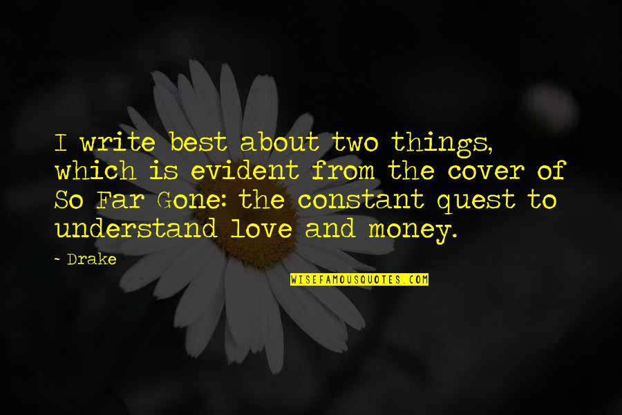 Money Is The Best Quotes By Drake: I write best about two things, which is