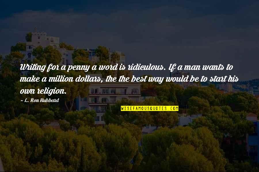 Money Is The Best Quotes By L. Ron Hubbard: Writing for a penny a word is ridiculous.