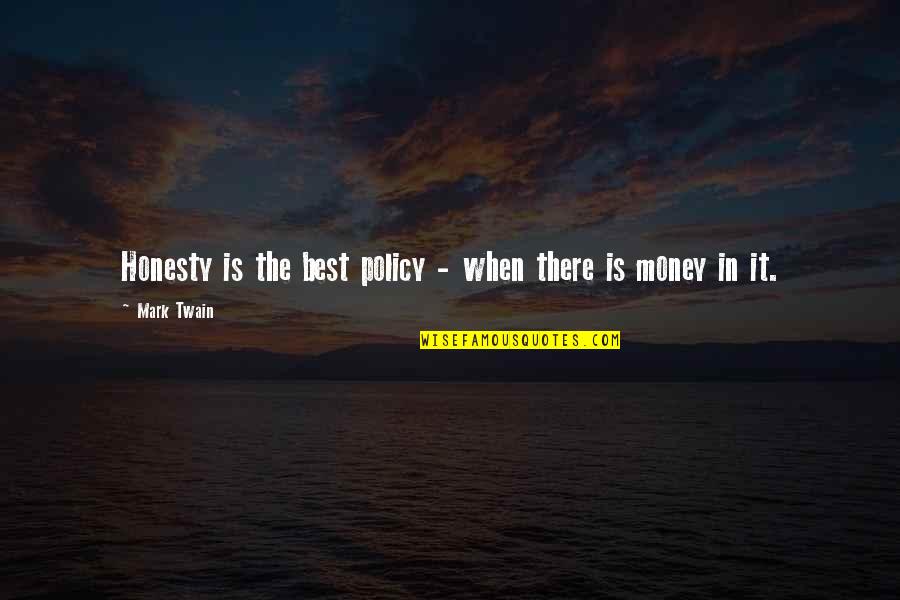 Money Is The Best Quotes By Mark Twain: Honesty is the best policy - when there