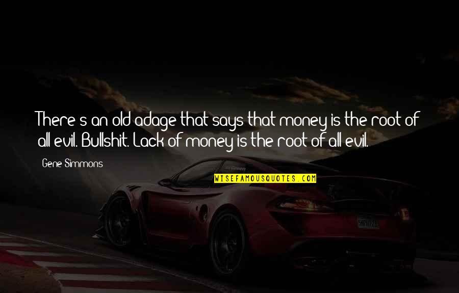 Money Is The Root Of All Evil Quotes By Gene Simmons: There's an old adage that says that money