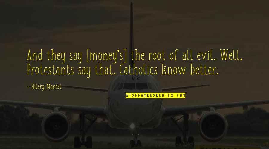 Money Is The Root Of All Evil Quotes By Hilary Mantel: And they say [money's] the root of all