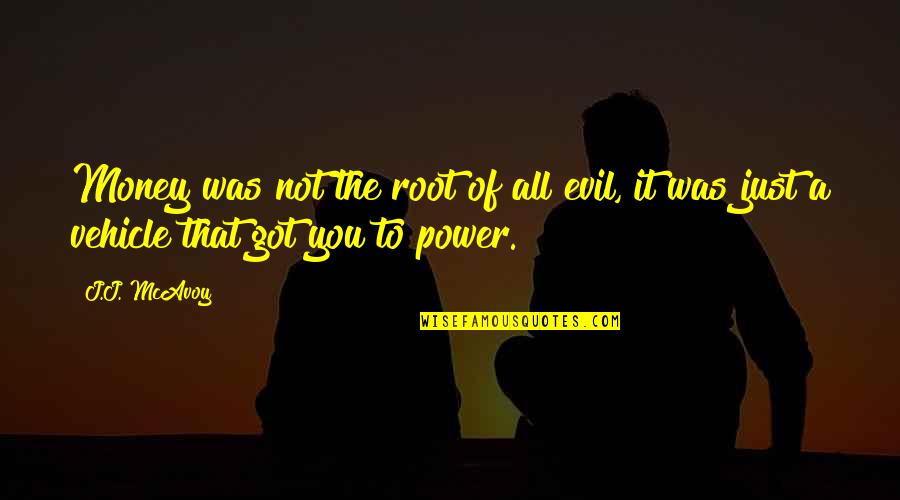 Money Is The Root Of All Evil Quotes By J.J. McAvoy: Money was not the root of all evil,