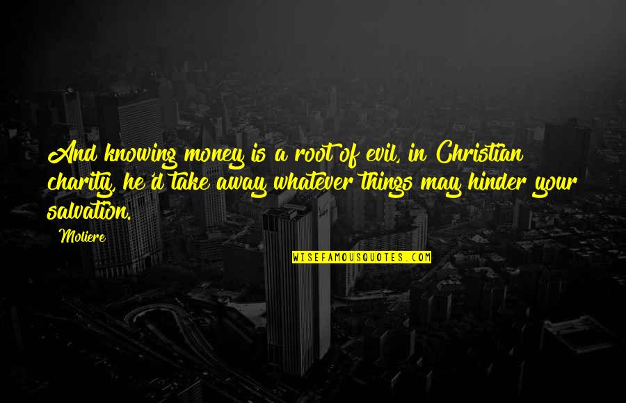 Money Is The Root Of All Evil Quotes By Moliere: And knowing money is a root of evil,