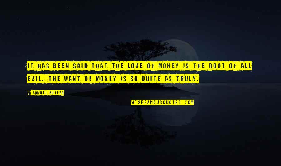 Money Is The Root Of All Evil Quotes By Samuel Butler: It has been said that the love of