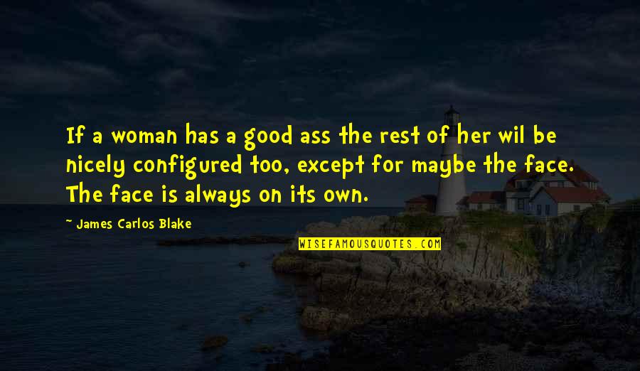 Money Is Thicker Than Blood Quotes By James Carlos Blake: If a woman has a good ass the Money Is Thicker Than Blood Quotes By James Carlos Blake: If a woman has a good ass the