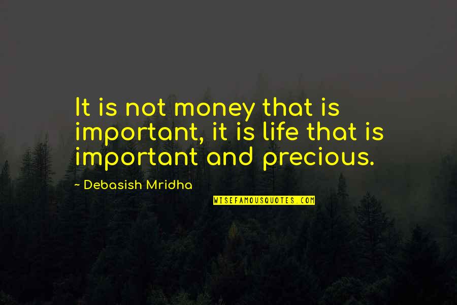 Money Is Very Important In Our Life Quotes By Debasish Mridha: It is not money that is important, it