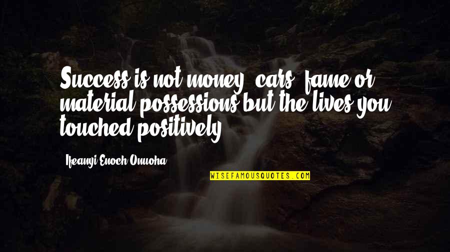 Money Is Your God Quotes By Ifeanyi Enoch Onuoha: Success is not money, cars, fame or material