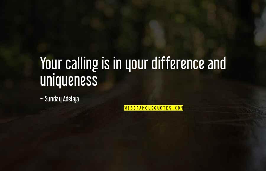 Money Is Your God Quotes By Sunday Adelaja: Your calling is in your difference and uniqueness