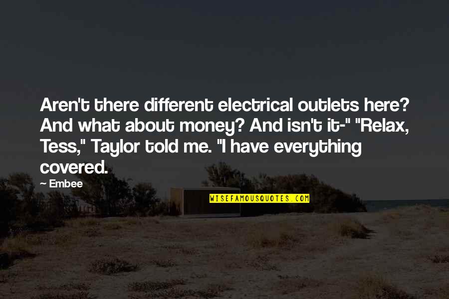 Money Isn Everything But Quotes By Embee: Aren't there different electrical outlets here? And what