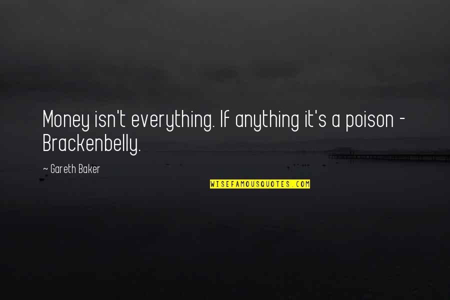 Money Isn Everything But Quotes By Gareth Baker: Money isn't everything. If anything it's a poison