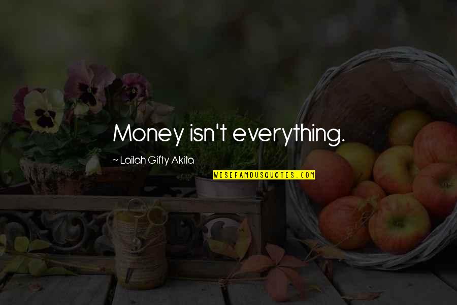 Money Isn Everything But Quotes By Lailah Gifty Akita: Money isn't everything.