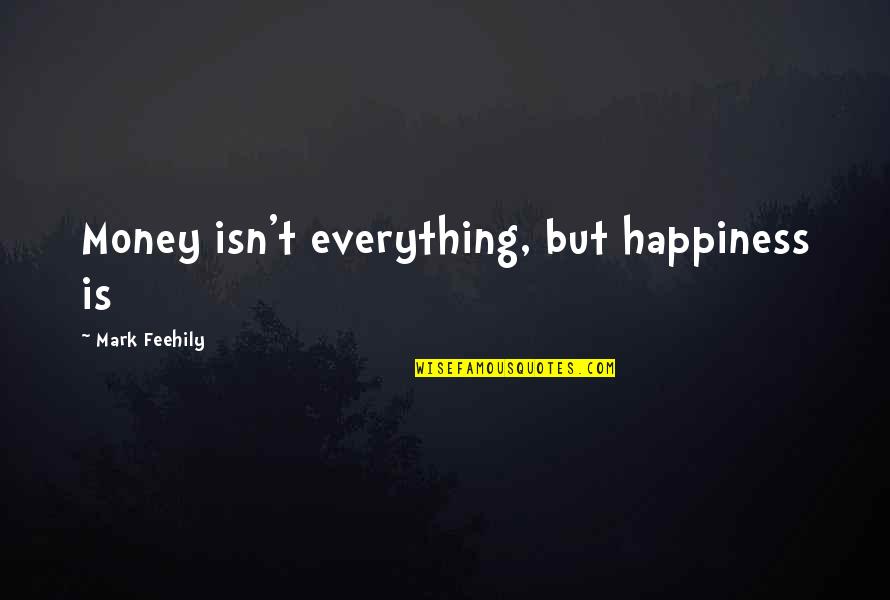 Money Isn Everything But Quotes By Mark Feehily: Money isn't everything, but happiness is