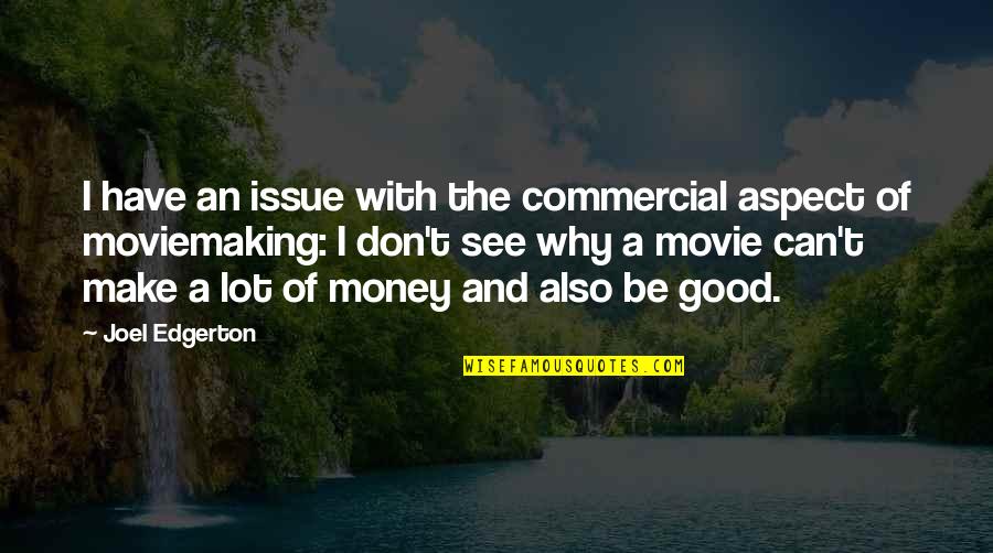 Money Issue Quotes By Joel Edgerton: I have an issue with the commercial aspect