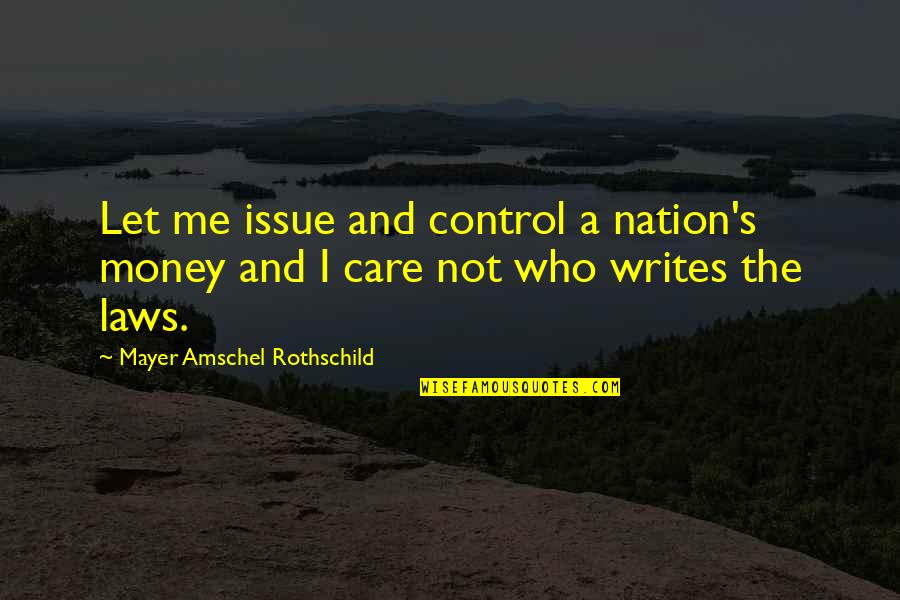 Money Issue Quotes By Mayer Amschel Rothschild: Let me issue and control a nation's money