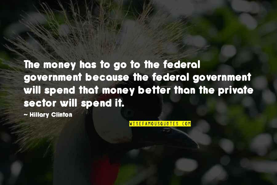 Money Jesus Quotes By Hillary Clinton: The money has to go to the federal