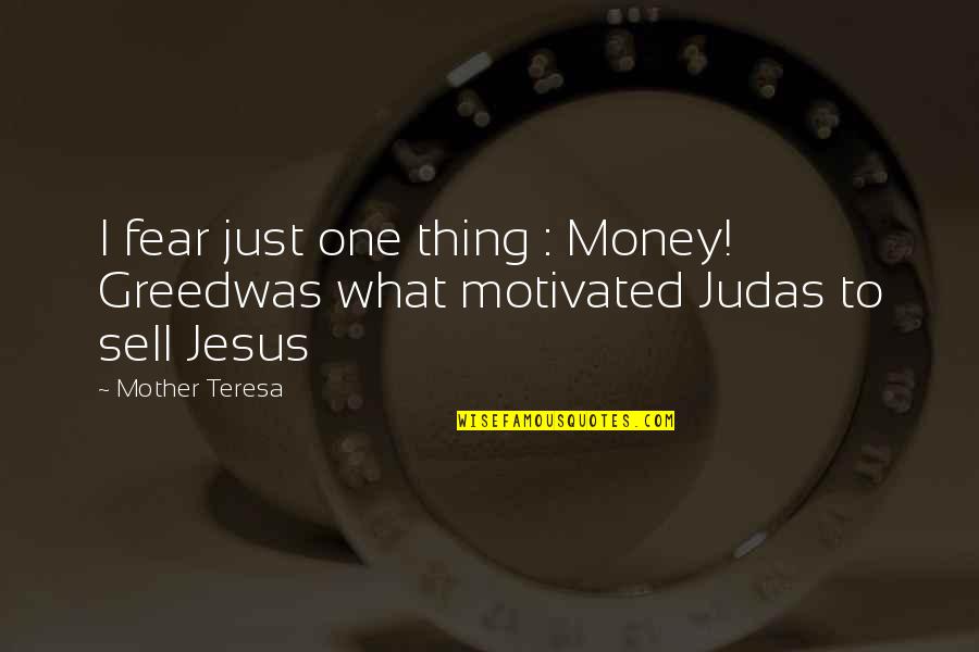 Money Jesus Quotes By Mother Teresa: I fear just one thing : Money! Greedwas