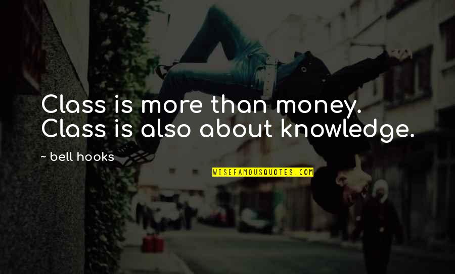 Money Knowledge Quotes By Bell Hooks: Class is more than money. Class is also