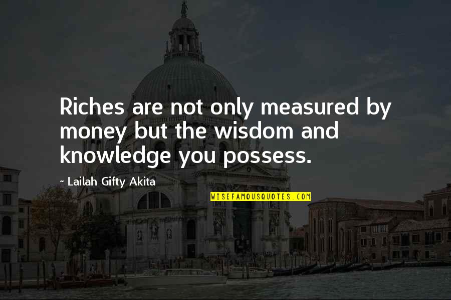 Money Knowledge Quotes By Lailah Gifty Akita: Riches are not only measured by money but Money Knowledge Quotes By Lailah Gifty Akita: Riches are not only measured by money but
