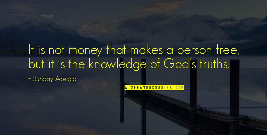 Money Knowledge Quotes By Sunday Adelaja: It is not money that makes a person