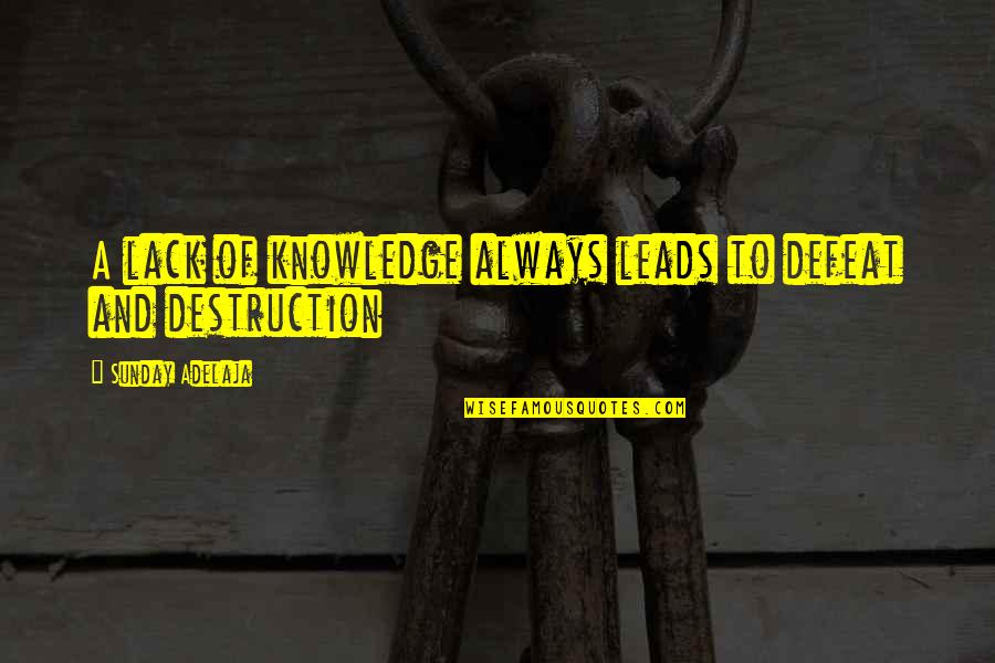 Money Knowledge Quotes By Sunday Adelaja: A lack of knowledge always leads to defeat Money Knowledge Quotes By Sunday Adelaja: A lack of knowledge always leads to defeat