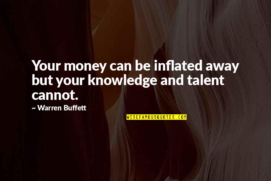 Money Knowledge Quotes By Warren Buffett: Your money can be inflated away but your