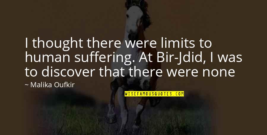 Money Laundering Funny Quotes By Malika Oufkir: I thought there were limits to human suffering.