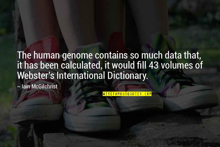 Money Life Lesson Quotes By Iain McGilchrist: The human genome contains so much data that,
