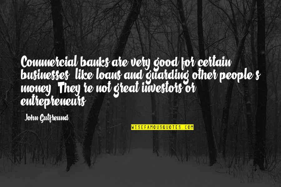 Money Loans Quotes By John Gutfreund: Commercial banks are very good for certain businesses,