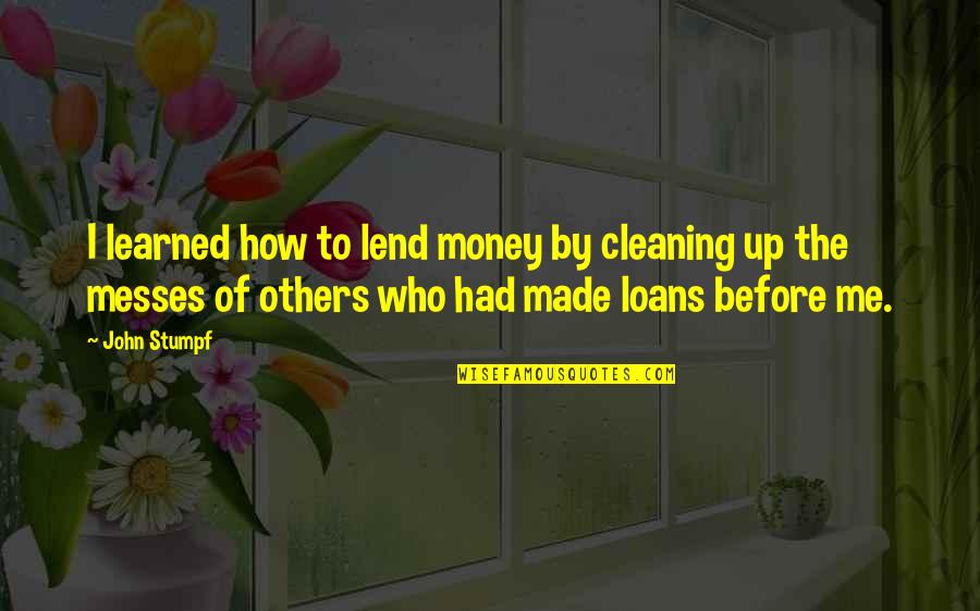Money Loans Quotes By John Stumpf: I learned how to lend money by cleaning