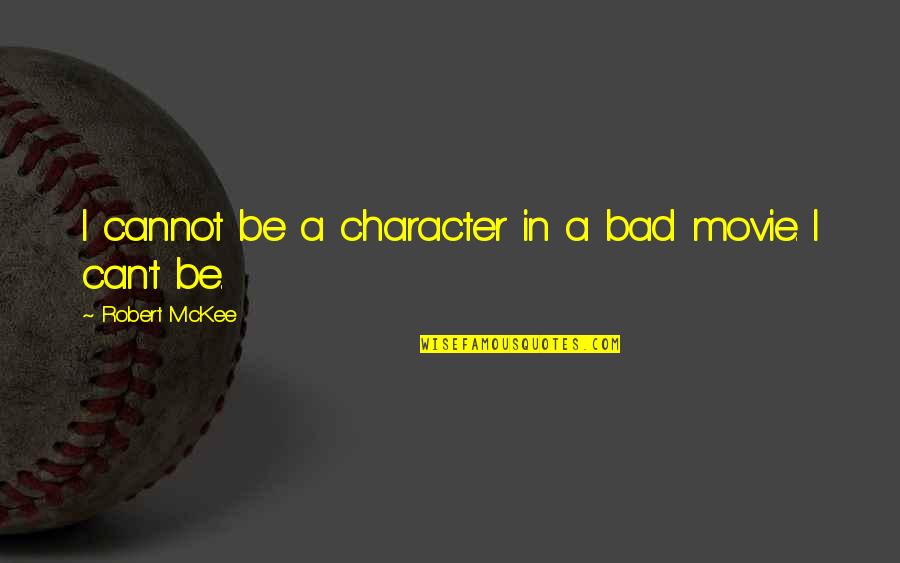 Money Loans Quotes By Robert McKee: I cannot be a character in a bad