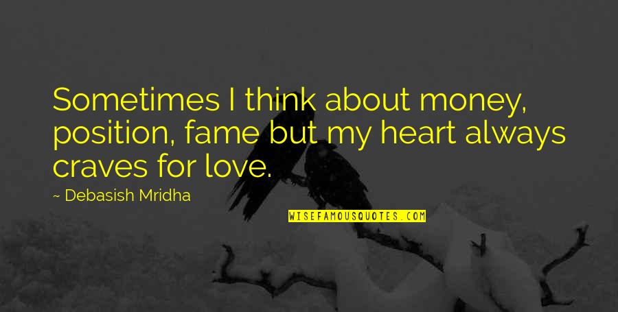 Money Love And Happiness Quotes By Debasish Mridha: Sometimes I think about money, position, fame but