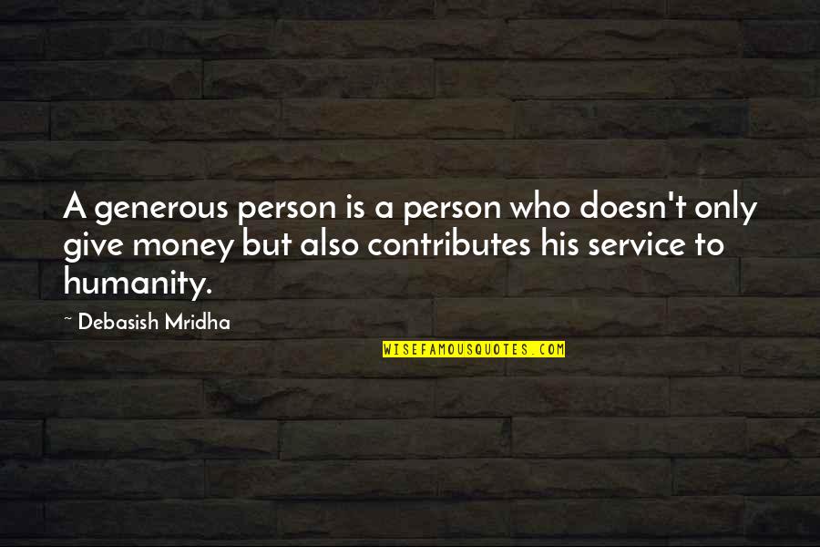 Money Love And Happiness Quotes By Debasish Mridha: A generous person is a person who doesn't