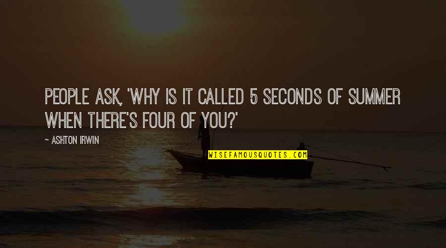 Money Magnet Quotes By Ashton Irwin: People ask, 'Why is it called 5 Seconds