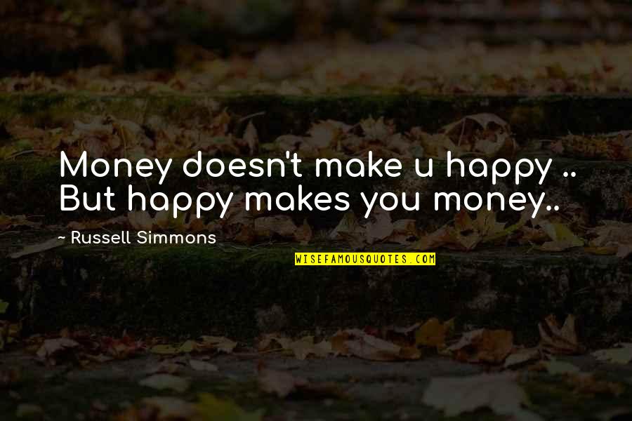 Money Makes Many Quotes By Russell Simmons: Money doesn't make u happy .. But happy