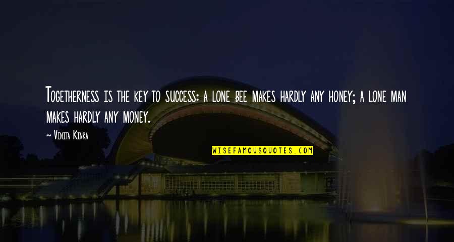 Money Makes Many Quotes By Vinita Kinra: Togetherness is the key to success: a lone