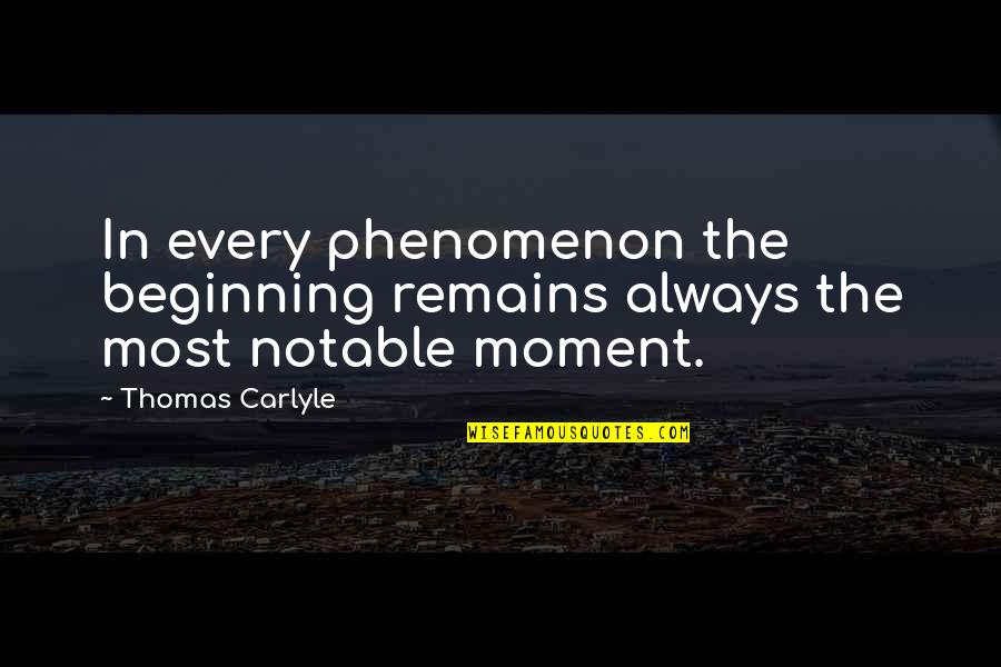Money Makes Power Quotes By Thomas Carlyle: In every phenomenon the beginning remains always the