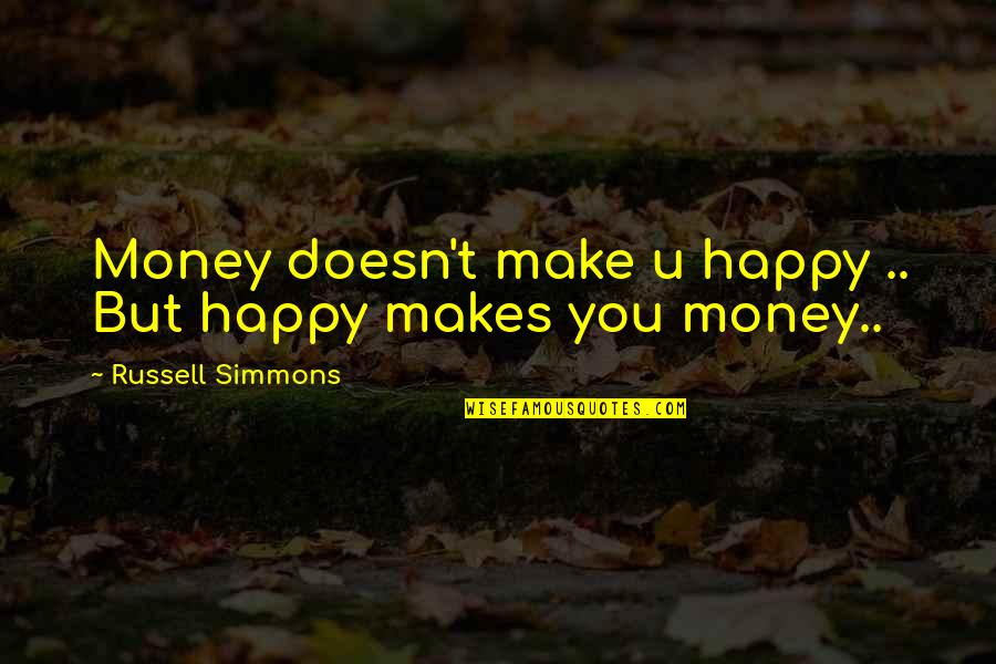 Money Makes Us Happy Quotes By Russell Simmons: Money doesn't make u happy .. But happy