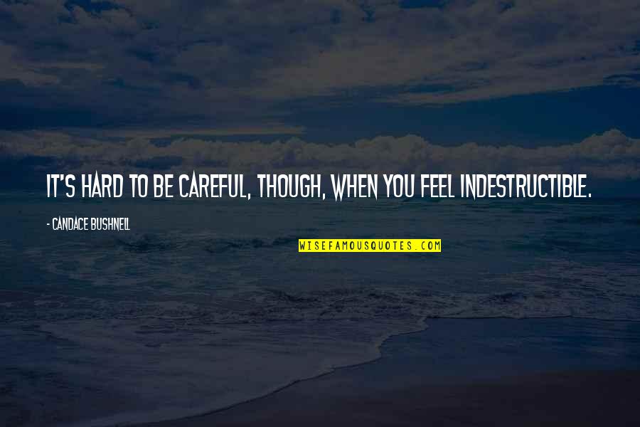 Money Makes You Happy Quotes By Candace Bushnell: It's hard to be careful, though, when you