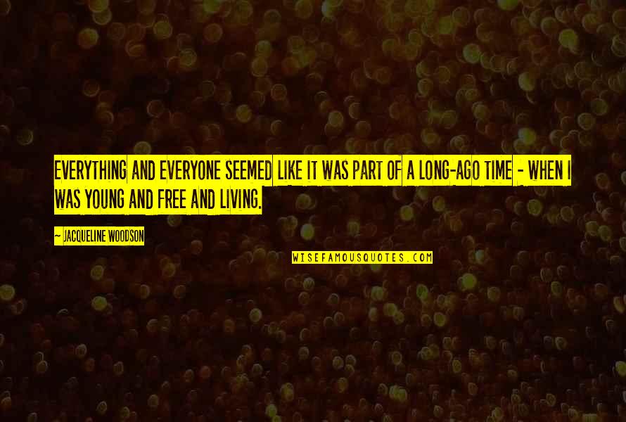 Money Makes You Happy Quotes By Jacqueline Woodson: Everything and everyone seemed like it was part