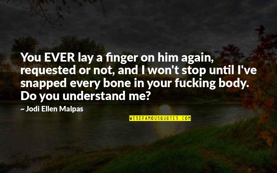 Money Makes You Happy Quotes By Jodi Ellen Malpas: You EVER lay a finger on him again,