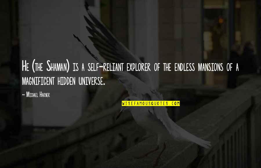 Money Makes You Happy Quotes By Michael Harner: He (the Shaman) is a self-reliant explorer of